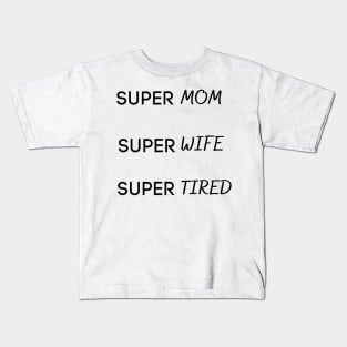 Super mom super wife super tired Kids T-Shirt